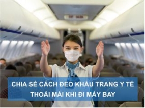 Chia sẻ cách đeo khẩu trang y tế  thoải mái khi đi máy bay