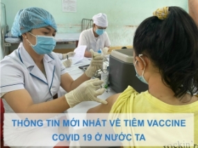 Thông tin mới nhất về tiêm vaccine COVID 19 ở nước ta 